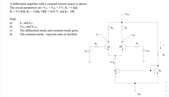 A differential amplifier with a constant current source is shown. The circuit parameters are: Vec = Vee = 5 V, R. = 1 ks, R1