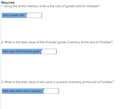 Required: 1. Using the direct method, what is the cost of goods sold for October? Cost of goods sold 2. What is the total val