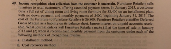 49. Income recognition when collection from the customer is uncertain. Furniture Retailers sells furniture to retail customer
