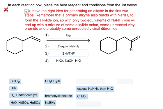 In each reaction box, place the best reagent and conditions from the list below. mu have the right idea for generating an alk