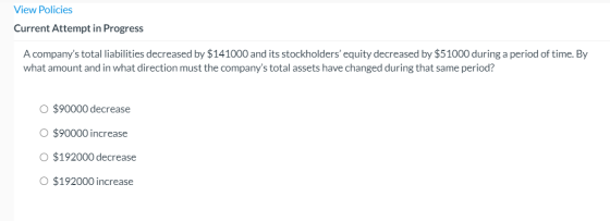 View Policies Current Attempt in Progress A companys total liabilities decreased by $141000 and its stockholders equity dec