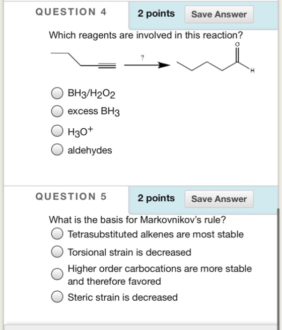 QUESTION 4 2 points Save Answer Which reagents are involved in this reaction? ВНз/Н202 excess BH3 Нзо+ aldehydes QUESTION 5 2
