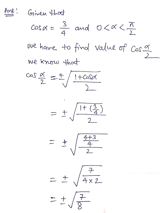 Ans! 3 Cosa= A 2 4 Given that and 0<x< we have to find value of cosa we know that == Cara 2 Cos x 2 Itosa 1+ ( = + 4 2 - +1 4