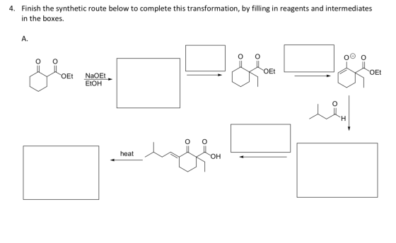 4. Finish the synthetic route below to complete this transformation, by filling in reagents and intermediates in the boxes. O