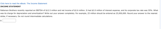 Click here to read the eBook: The Income Statement INCOME STATEMENT Patterson Brothers recently reported an EBITDA of $12.5 m