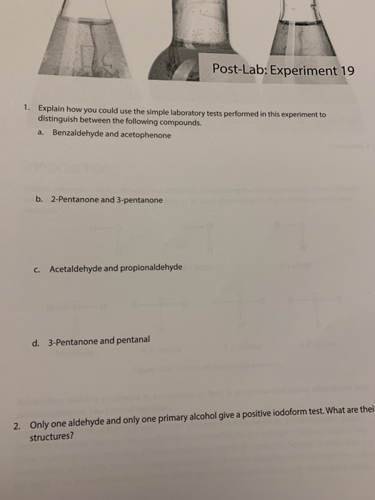 Post-Lab: Experiment 19 1. Explain how you could use the simple laboratory tests performed in this experiment to distinguish
