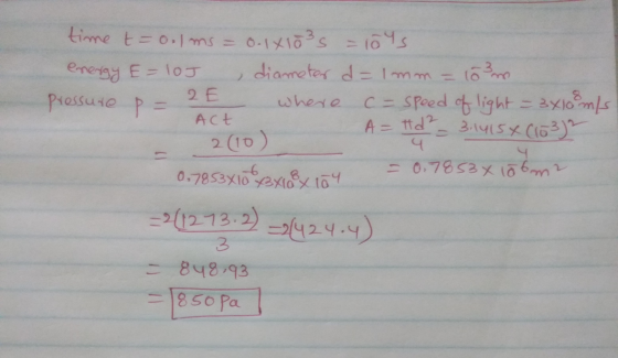 18 m 8 time t=0.lms = 0.1x103s = 104s energy E=105 diameter d=1mm = 2 E pressure P where C = speed of light = 3x10 m/s Act A