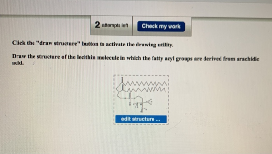 2 attempts left Check my work Click the draw structure button to activate the drawing utility. Draw the structure of the le