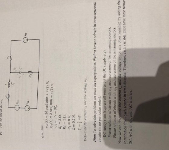 Pl. For the circuit shown, given that: vsi (t) 10 cos(100t +/3) V, vs2 (t) -2cos(300t -/2) V, R1-22 L 0.2 H, Detremine the cu