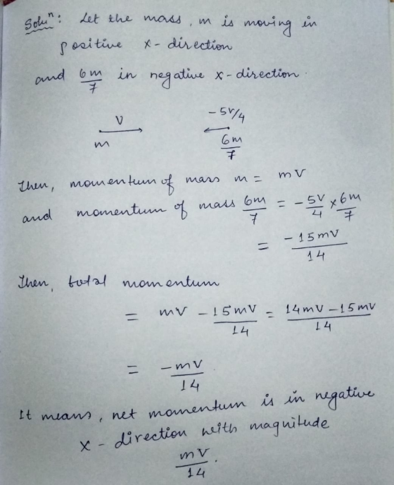 Golen. Let the mass , in is moving in positive x-direction and out in negative x-direction - 57/4 6 м - 15 mv Then, momentum