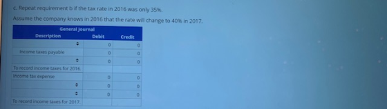 c. Repeat requirement b if the tax rate in 2016 was only 35%. Assume the company knows in 2016 that the rate will change to 4