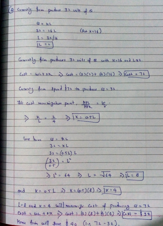 1 Currently = him produce 32 units of o. 6=kL (Put k=16] = 32/16. 32 = 16L Currently fim produces 32 units of a with K-16 and