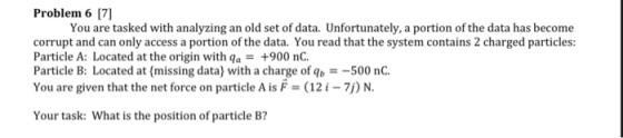 Problem 6 [7] You are tasked with analyzing an old set of data. Unfortunately, a portion of the data has become corrupt and c