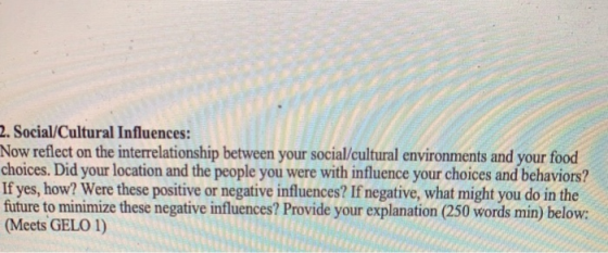 2. Social/Cultural Influences: Now reflect on the interrelationship between your social/cultural environments and your food c