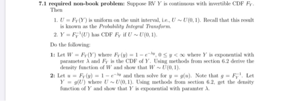 7.1 required non-book problem: Suppose RV Y is continuous with invertible CDF Fy. Then 1. U = Fy (Y) is uniform on the unit i
