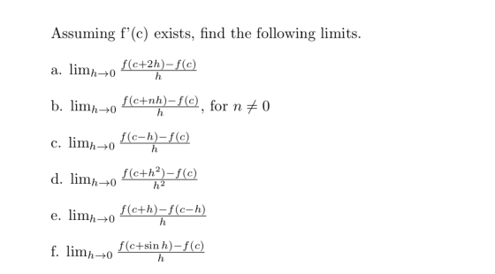 Assuming f(c) exists, find the following limits. a. limh0 f(c+2h) – f(c) b. limn40 f(c+nh) – f(c), for n 70 c. limh-0 f (ch)