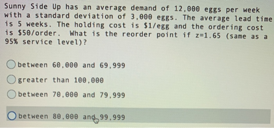 Sunny Side Up has an average demand of 12,000 eggs per week with a standard deviation of 3,000 eggs. The average lead time is