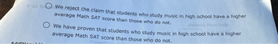 о We reject the claim that students who study music in high school have a higher average Math SAT score than those who do not