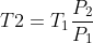 T2=T_{1}\frac{P_{2}}{P_{1}}