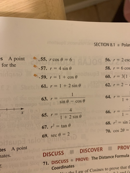 SECTION 81 Polar SA point for the 55. r cos 0 = 6 57. r = 4 sin 59. r= 1 + cos e 61. r = 1 + 2 sin e 56. r = 2 csc 58. r = 6