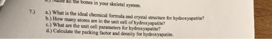 U n e all the bones in your skeletal system. a.) What is the ideal chemical formula and crystal structure for hydroxyapatite!