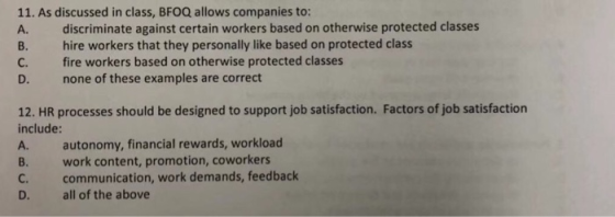 11. As discussed in class, BFOQ allows companies to: A. discriminate against certain workers based on otherwise protected cla