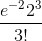 \frac{e^{-2}2^3}{3!}