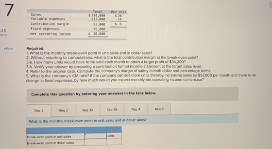 7 Sales Variable expenses Contribution margin Fixed expenses Net operating income Total $ 310,000 217,000 93,000 75,000 $ 18,