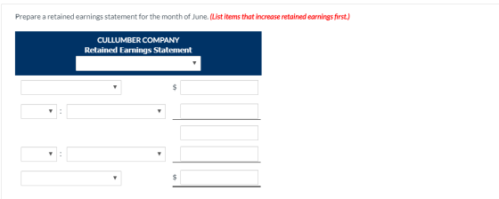 Prepare a retained earnings statement for the month of June. (List items that increase retained earnings first.) CULLUMBER CO