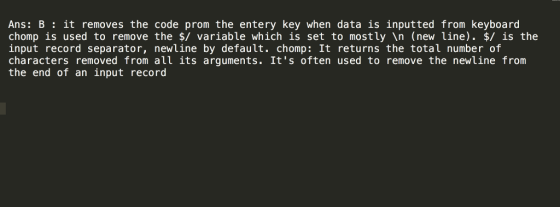 Ans: B it removes the code prom the entery key when data is inputted from keyboard chomp is used to remove the $/ variable wh