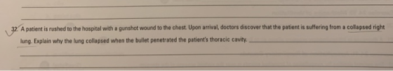 32. A patient is rushed to the hospital with a gunshot wound to the chest. Upon arrival, doctors discover that the patient is