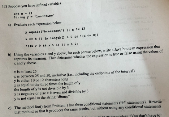 12) Suppose you have defined variables int x 42 String y =lunchtime a) Evaluate each expression below y.equals (breakfast