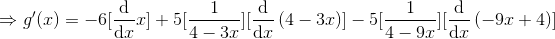 \Rightarrow g'(x)=-6[\frac{\mathrm{d} }{\mathrm{d} x}x]+5[\frac{1}{4-3x}][\frac{\mathrm{d} }{\mathrm{d} x} \left(4-3x\right)]-5[\frac{1}{4-9x}][\frac{\mathrm{d} }{\mathrm{d} x} \left(-9x+4\right)]
