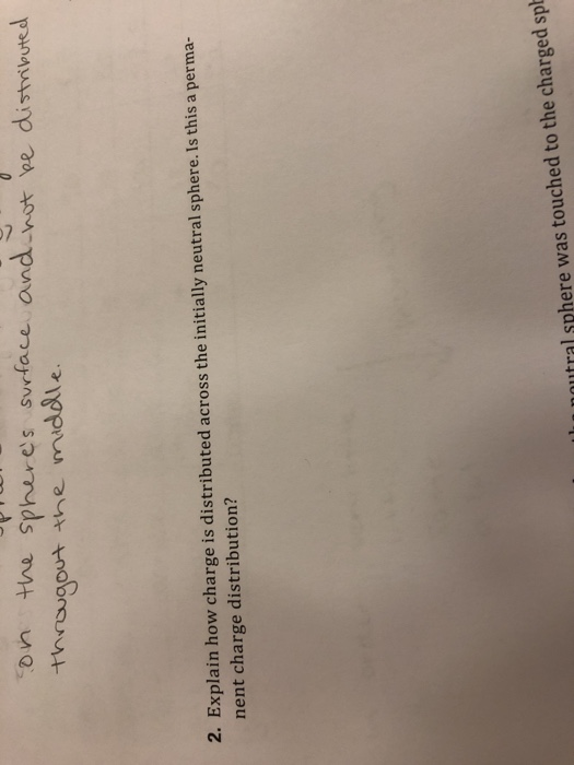 n the spheres srface and hot ee distmilbuted throgot the middle 2. Explain how charge is distributed across the initially neu