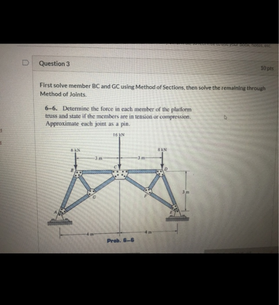 10tes CC Question 3 10 pts First solve member BC and GC using Method of Sections, then solve the remaining through Method of