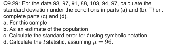 Q9.29: For the data 93, 97, 91, 88, 103, 94, 97, calculate the standard deviation under the conditions in parts (a) and (b).