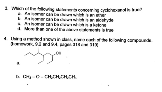 3. Which of the following statements concerning cyclohexanol is true? a. An isomer can be drawn which is an ether b. An isome
