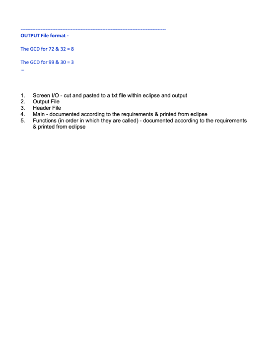 OUTPUT File format - The GCD for 72 & 32 = 8 The GCD for 99 & 30 = 3 1. 3. Screen 1/0-cut and pasted to a txt file within ecl