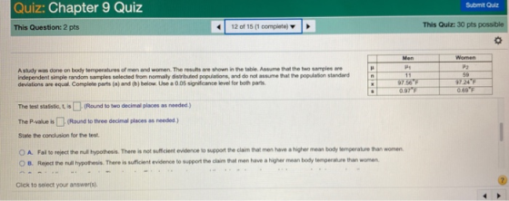 Submit Quiz Quiz: Chapter 9 Quiz This Question: 2 pts 12 of 15 (1 complete This Quiz: 30 pts possible O A study was done on b