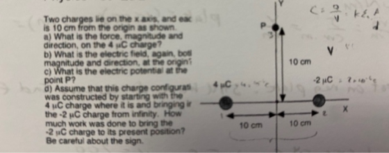 V 10 cm Two charges lie on the xaxs, and eac is 10 cm from the origin as shown a) What is the force, magnitude and direction