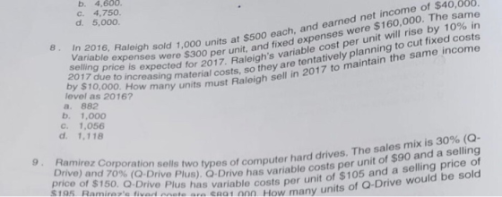 b. 4,600. c. 4.750 d. 5,000. 8. In 2016, Raleigh sold 1,000 u Variable expenses were selling price is expected for 20 2017 du