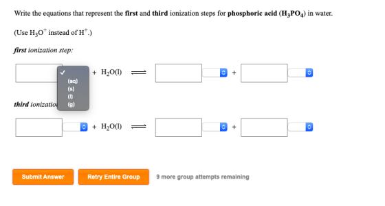 Write the equations that represent the first and third ionization steps for phosphoric acid (H3PO4) in water (Use H3O* instea