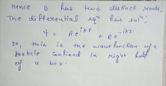 Hence o has two distinct roots; The differential equ heus solu; 4= Aerkx + Reikx so this is the wave function of a particle C