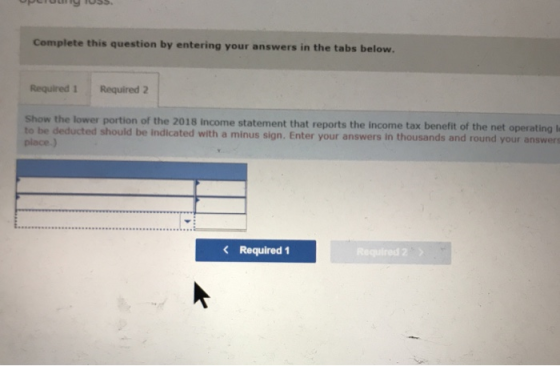 Complete this question by entering your answers in the tabs below. Required 1 Required 2 Show the lower portion of the 2018 i