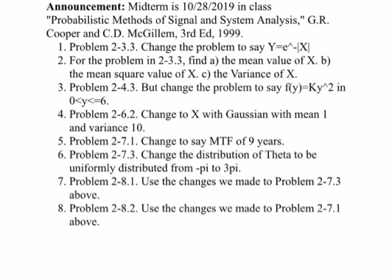Announcement: Midterm is 10/28/2019 in class Probabilistic Methods of Signal and System Analysis, G.R. Cooper and C.D. McGi