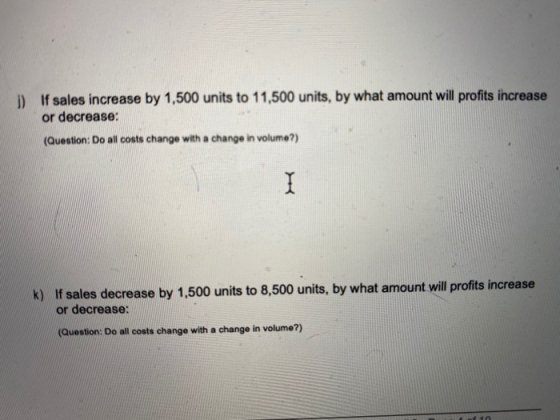 1) If sales increase by 1,500 units to 11,500 units, by what amount will profits increase or decrease: (Question: Do all cost
