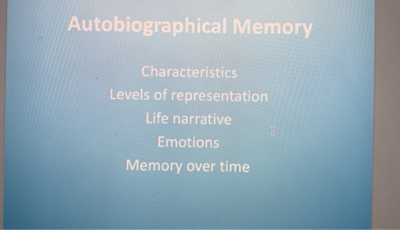 Autobiographical Memory Characteristics Levels of representation Life narrative Emotions Memory over time