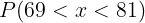 P(69<<81)