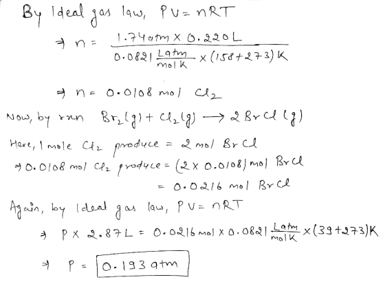 - By Ideal gas law, PU=nRT n = 1.749m x 0.220L 0.0821 Lamm x (158+273) K nolk & n= 0.0108 mol cl Now, by ran Brzlg) + Cl2(g)
