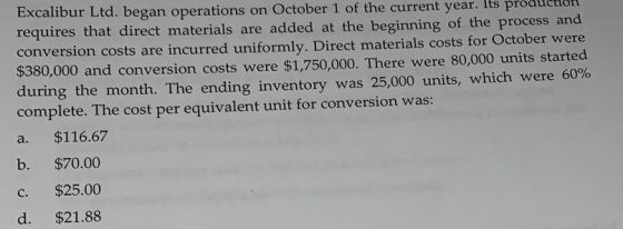 Excalibur Ltd. began operations on October 1 of the current year. Its production requires that direct materials are added at